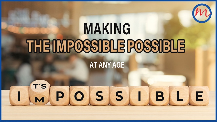 Making the impossible possible – at any age