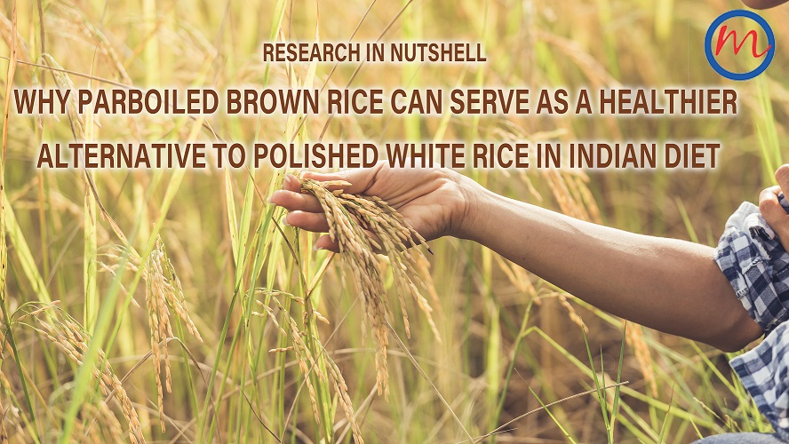 Parboiled Brown Rice Can Serve As A Healthier Alternative To Polished White Rice In Indian Diet