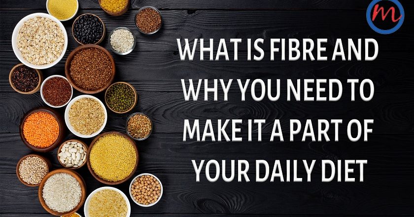 What Is Fibre and Why You Need to Make It A Part of Your Daily Diet