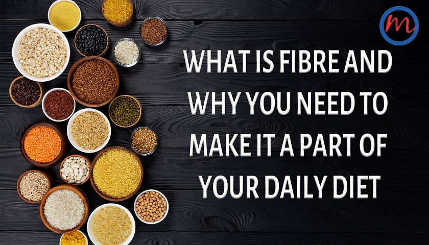 What Is Fibre and Why You Need to Make It A Part of Your Daily Diet