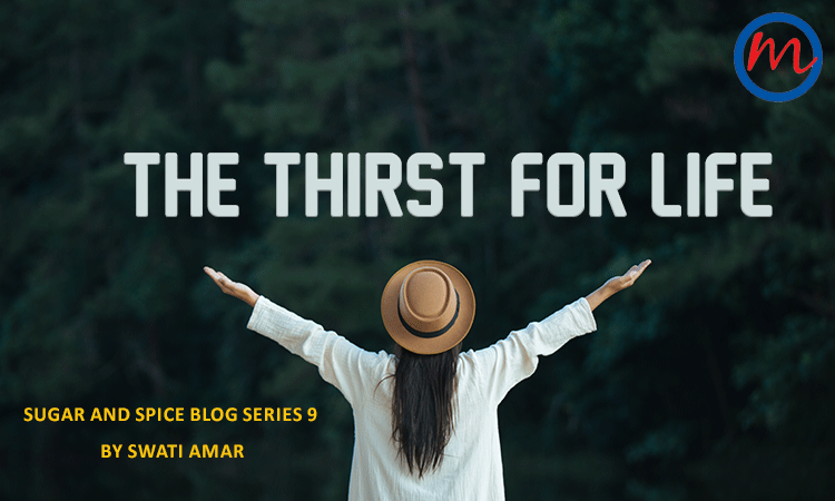 The Thirst for Life - Sugar and Spice Blog series by Swati Amar